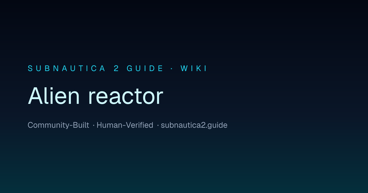 Alien reactor · SUBNAUTICA 2 GUIDE