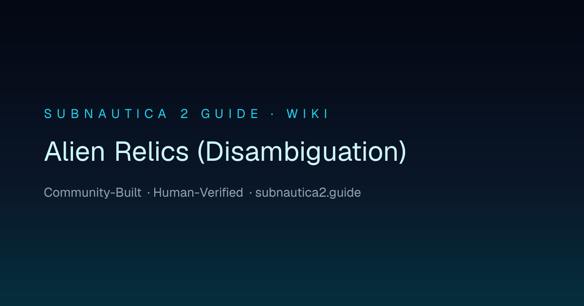 Alien Relics (Disambiguation) · SUBNAUTICA 2 GUIDE