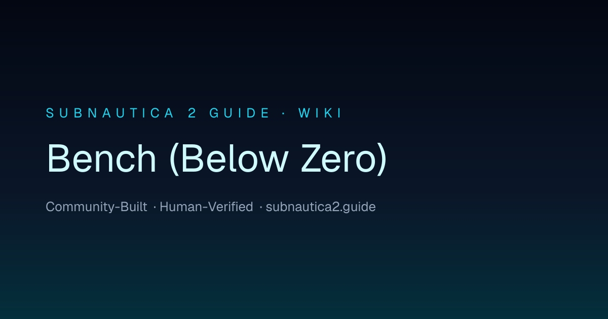 Bench (Below Zero) · SUBNAUTICA 2 GUIDE