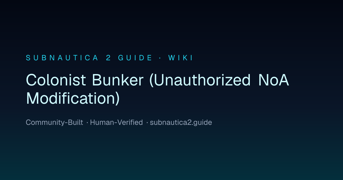 Colonist Bunker (Unauthorized NoA Modification) · SUBNAUTICA 2 GUIDE