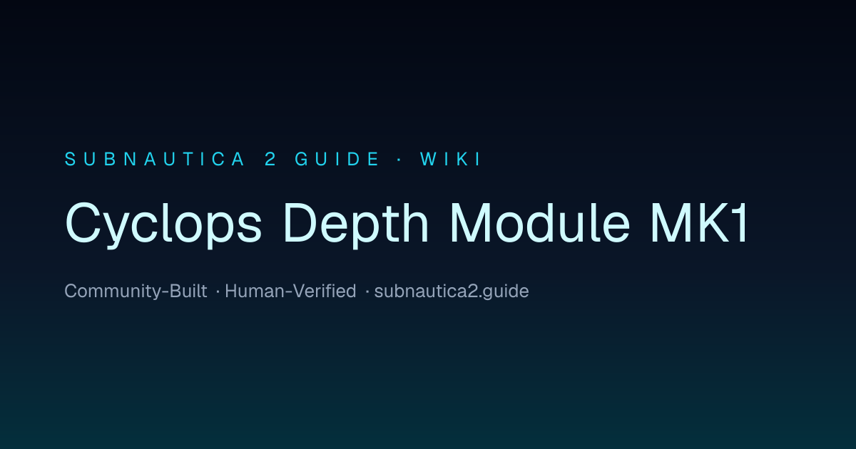 Cyclops Depth Module MK1 · SUBNAUTICA 2 GUIDE