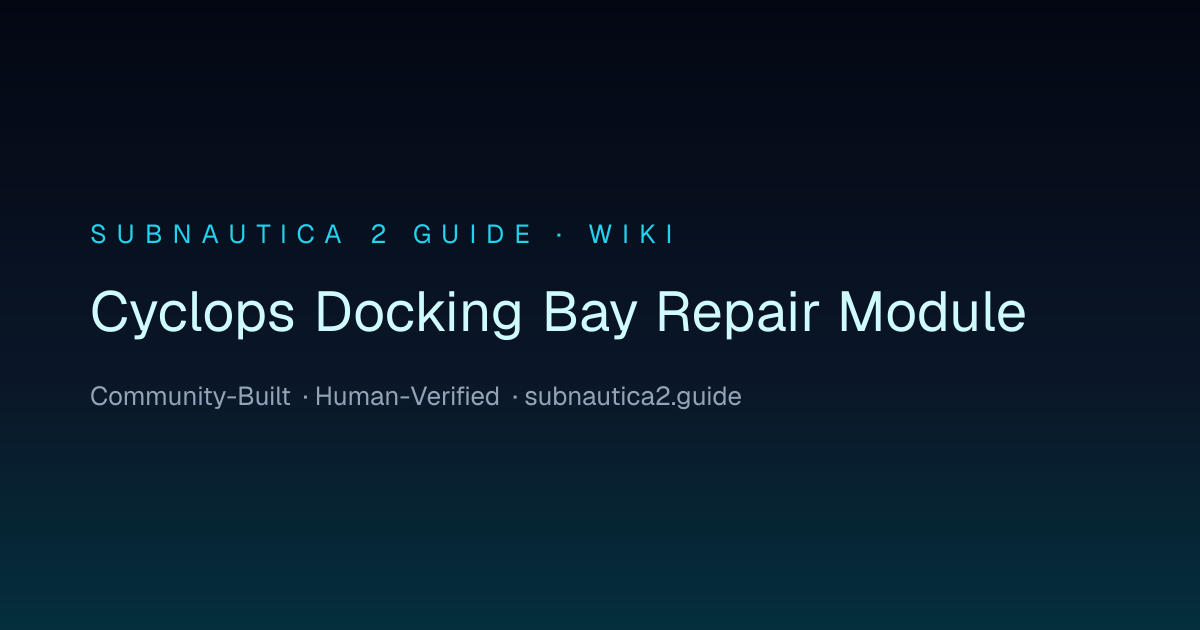 Cyclops Docking Bay Repair Module · SUBNAUTICA 2 GUIDE