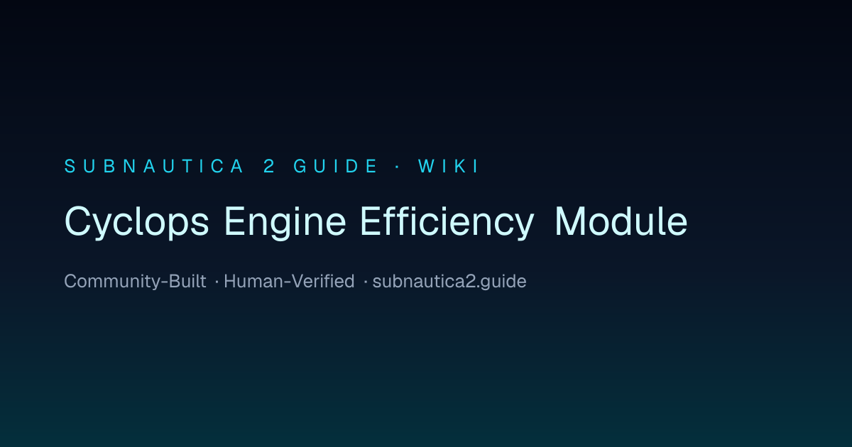 Cyclops Engine Efficiency Module · SUBNAUTICA 2 GUIDE