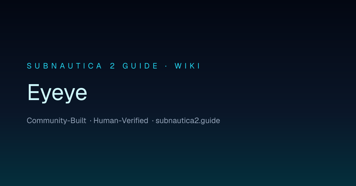 Eyeye · SUBNAUTICA 2 GUIDE