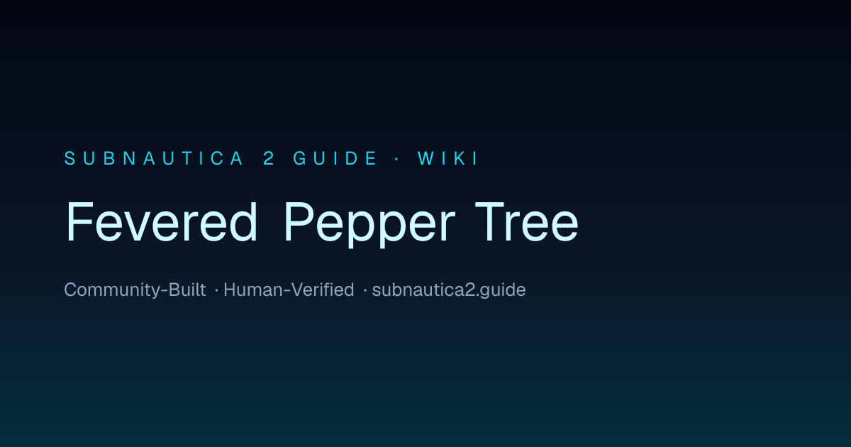 Fevered Pepper Tree · SUBNAUTICA 2 GUIDE