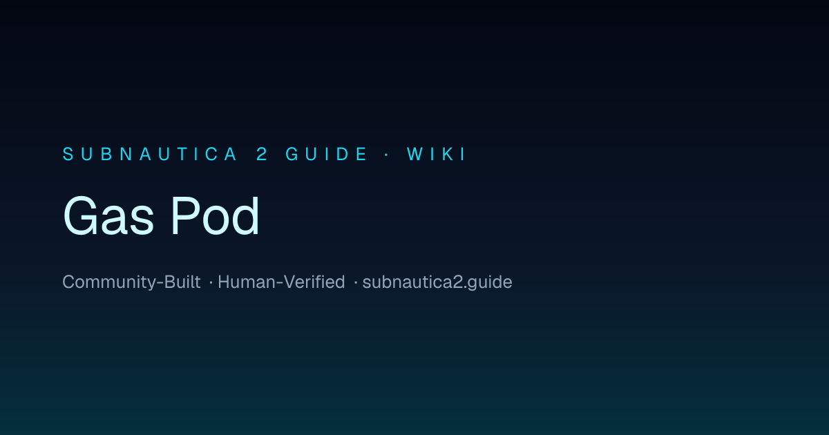 Gas Pod · SUBNAUTICA 2 GUIDE