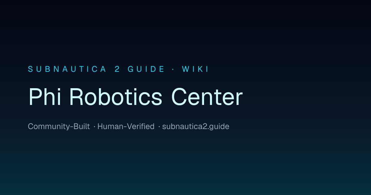 Phi Robotics Center · SUBNAUTICA 2 GUIDE