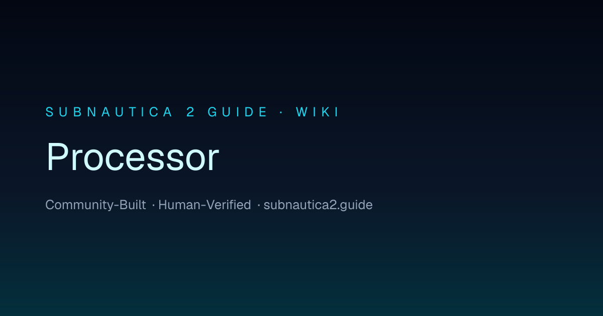 Processor · SUBNAUTICA 2 GUIDE