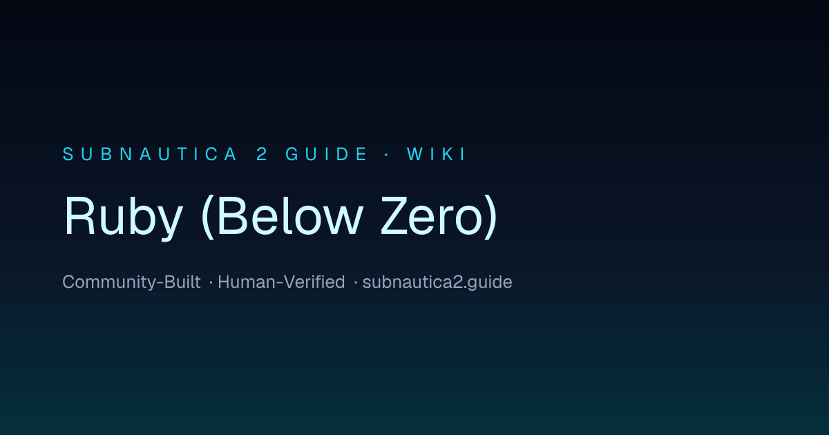 Ruby (Below Zero) · SUBNAUTICA 2 GUIDE