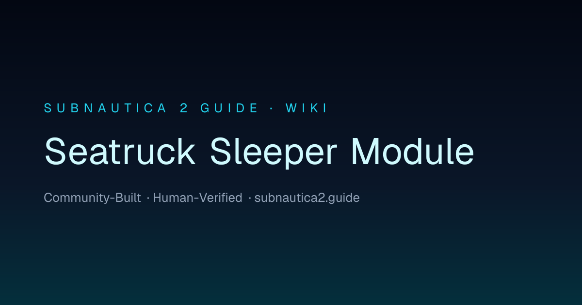 Seatruck Sleeper Module · SUBNAUTICA 2 GUIDE