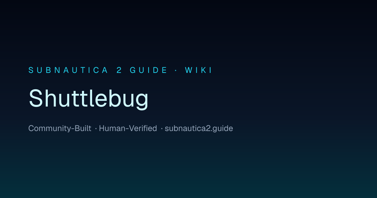 Shuttlebug · SUBNAUTICA 2 GUIDE
