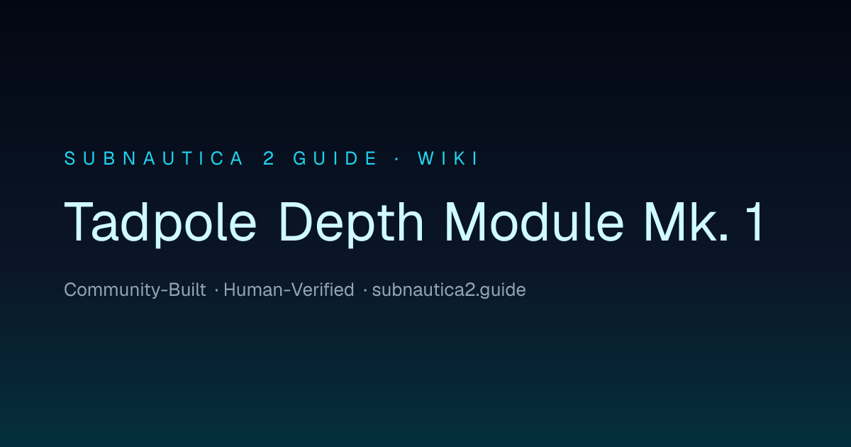 Tadpole Depth Module Mk. 1 · SUBNAUTICA 2 GUIDE