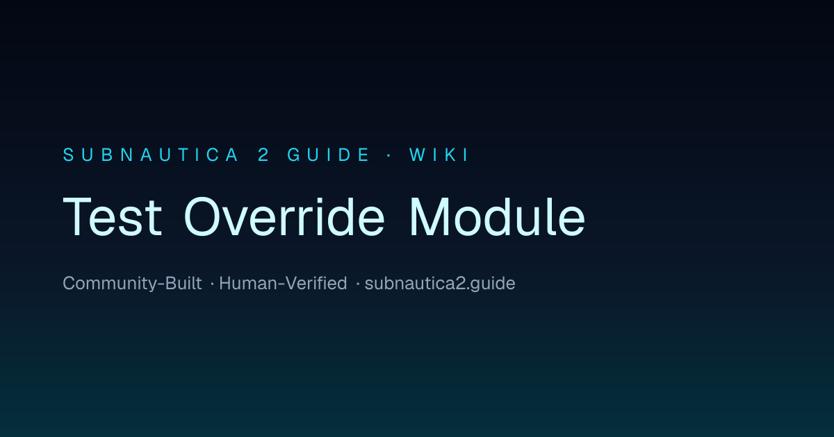 Test Override Module · SUBNAUTICA 2 GUIDE
