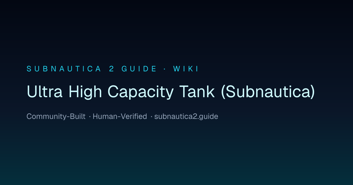 Ultra High Capacity Tank (Subnautica) · SUBNAUTICA 2 GUIDE